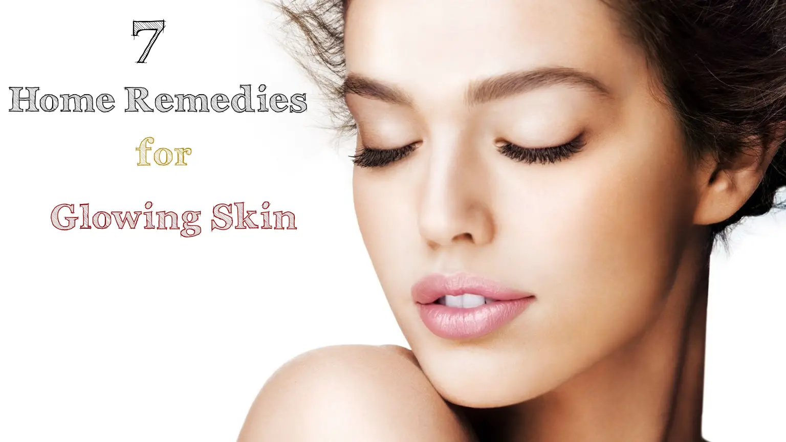 Get Beautiful Flawless Skin 7 Home Remedies For Naturally Glowing Skin For Home Remedies