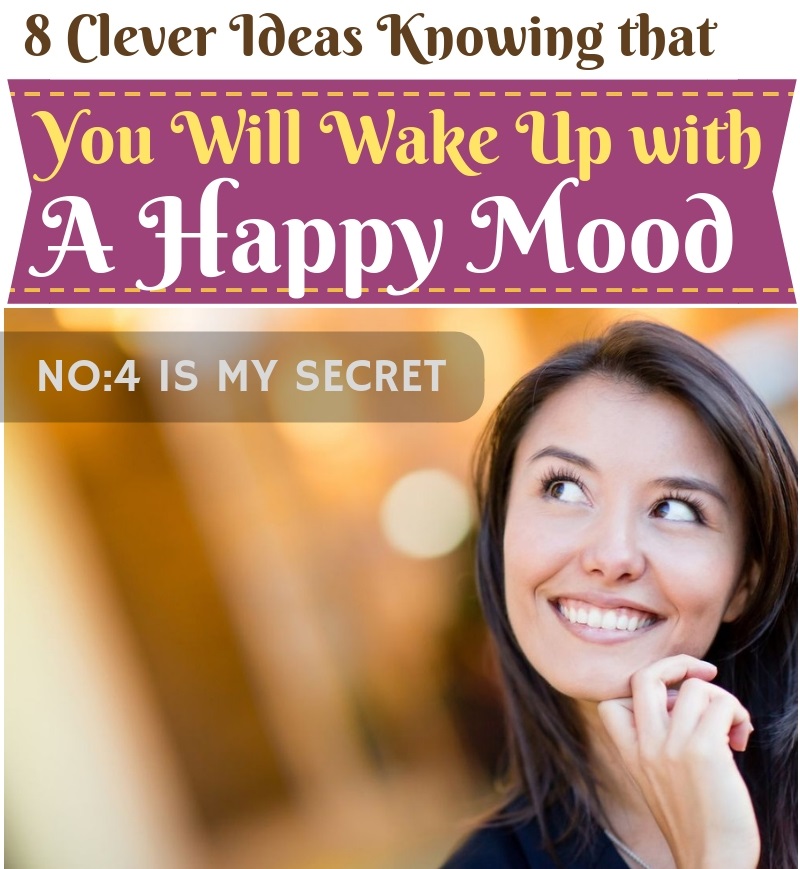 8 Clever Habits And Quick Ideas To Wake Up With A Happy Mood 0576